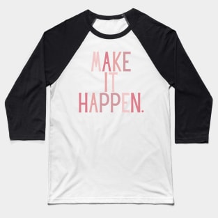 Make it happen - Life Quotes Baseball T-Shirt
